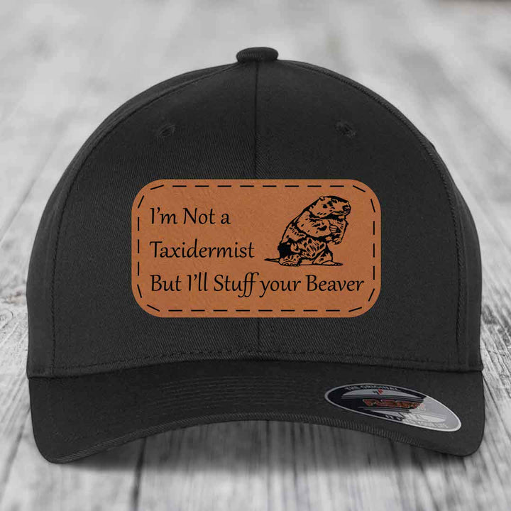 Im Not A Taxidermist, But Ill Stuff Your Beaver - Leather Patch Hat - Rawhide to Black Patch - Flexfit 6277 Fitted Hat