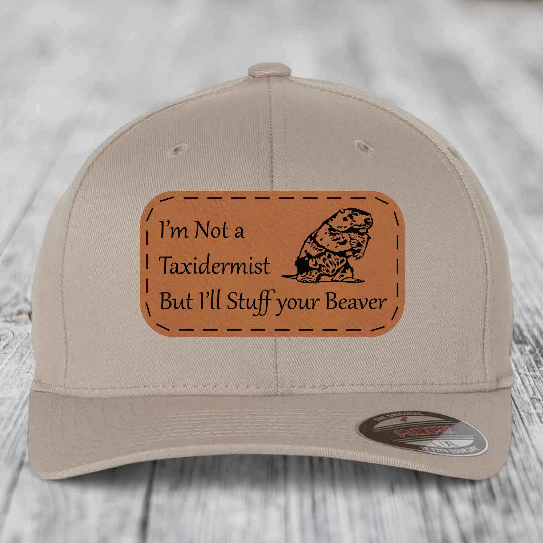 Im Not A Taxidermist, But Ill Stuff Your Beaver - Leather Patch Hat - Rawhide to Black Patch - Flexfit 6277 Fitted Hat