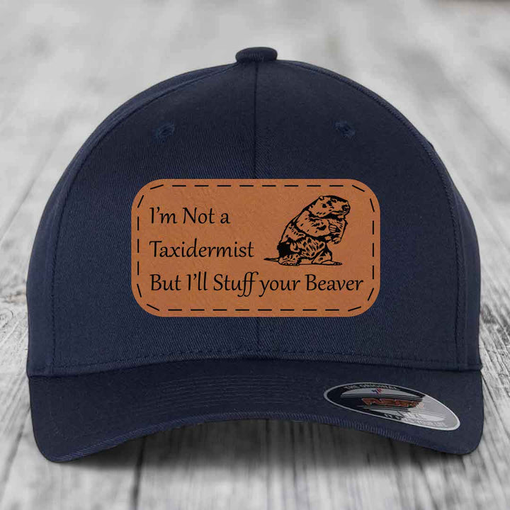 Im Not A Taxidermist, But Ill Stuff Your Beaver - Leather Patch Hat - Rawhide to Black Patch - Flexfit 6277 Fitted Hat