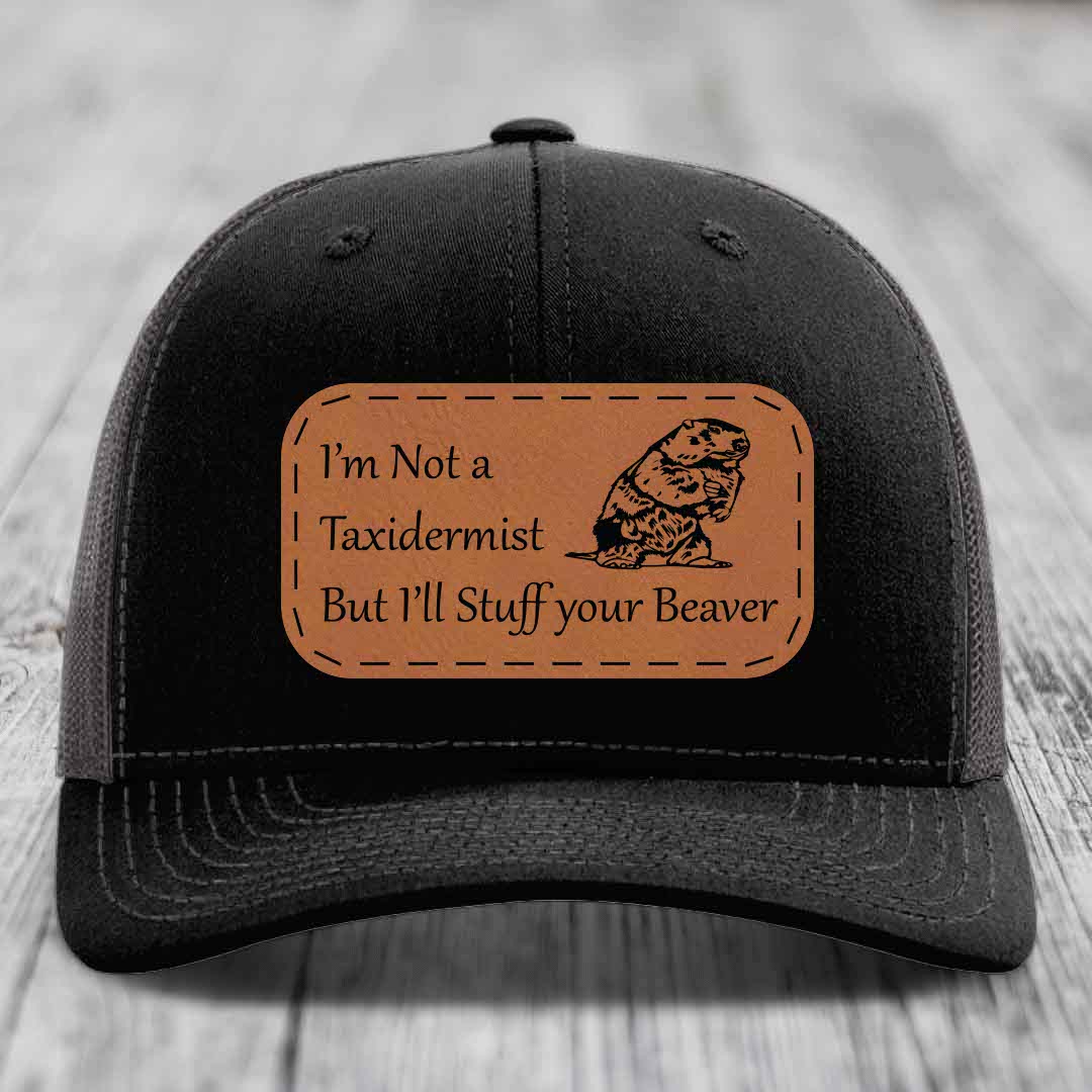 Im Not A Taxidermist, But Ill Stuff Your Beaver - Leather Patch Hat - Rawhide to Black Patch - Richardson 112 Snapback Trucker Hat