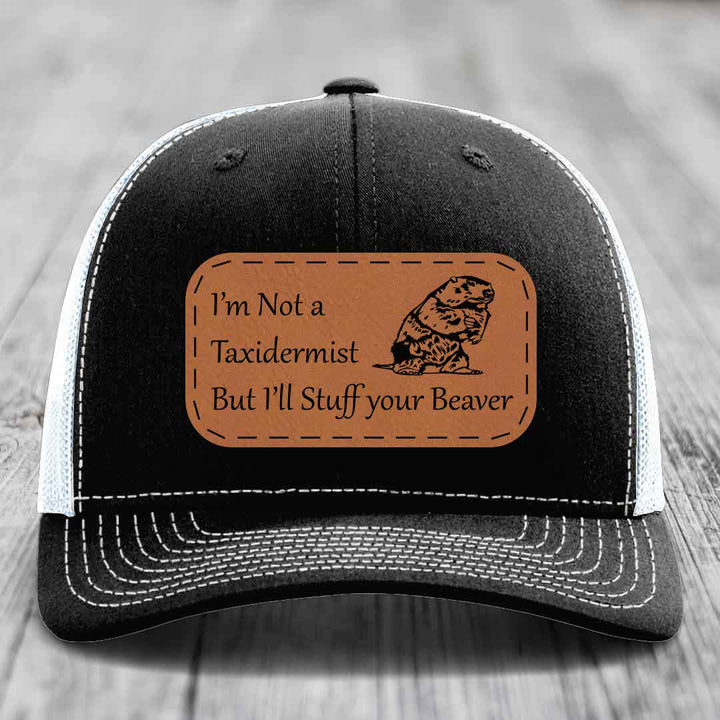 Im Not A Taxidermist, But Ill Stuff Your Beaver - Leather Patch Hat - Rawhide to Black Patch - Richardson 112 Snapback Trucker Hat