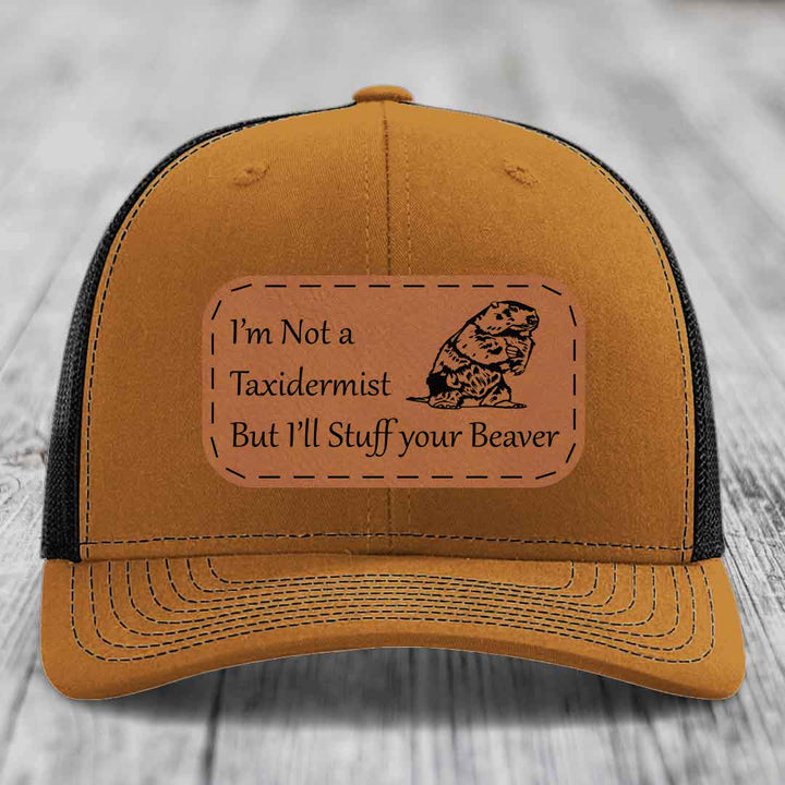 Im Not A Taxidermist, But Ill Stuff Your Beaver - Leather Patch Hat - Rawhide to Black Patch - Richardson 112 Snapback Trucker Hat