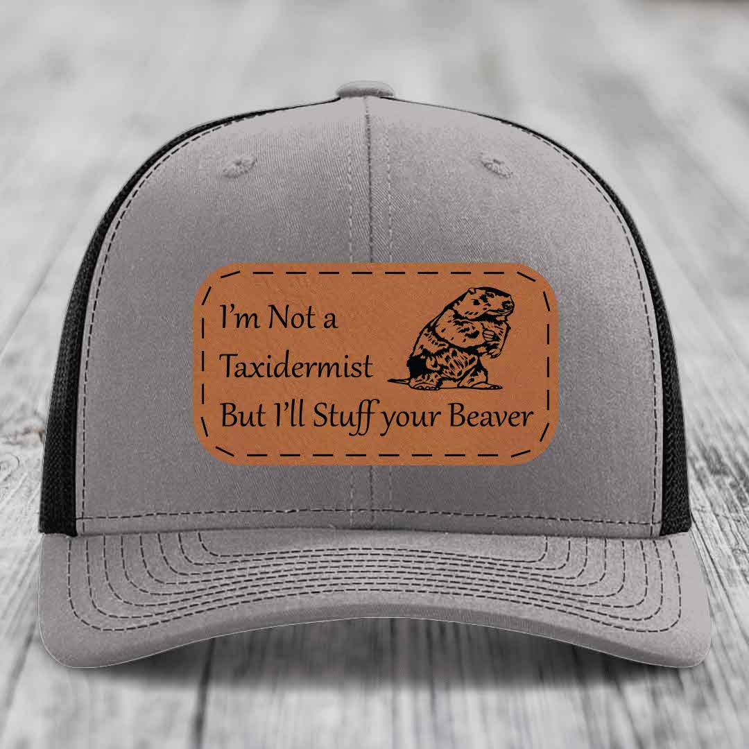 Im Not A Taxidermist, But Ill Stuff Your Beaver - Leather Patch Hat - Rawhide to Black Patch - Richardson 112 Snapback Trucker Hat