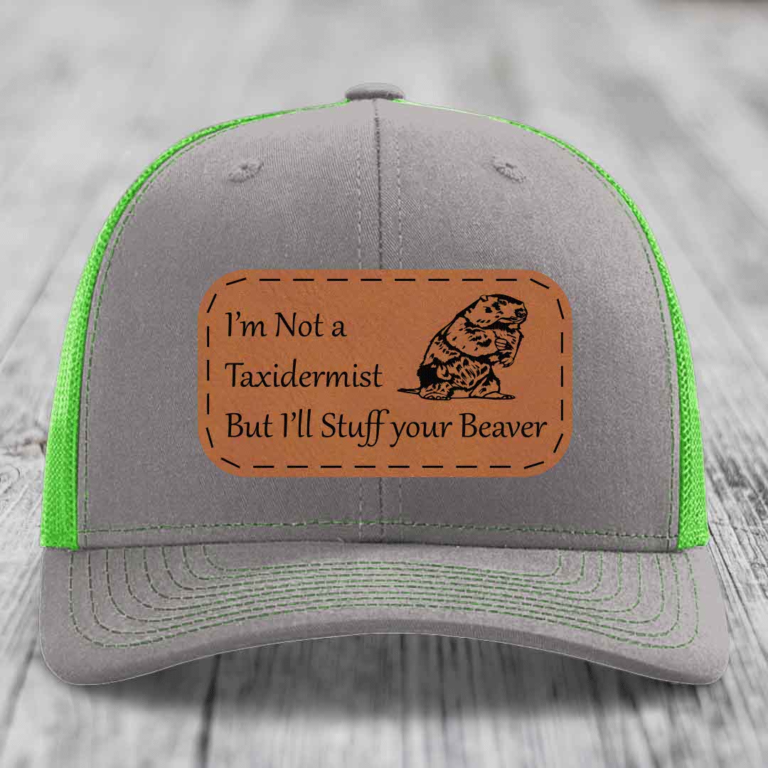Im Not A Taxidermist, But Ill Stuff Your Beaver - Leather Patch Hat - Rawhide to Black Patch - Richardson 112 Snapback Trucker Hat