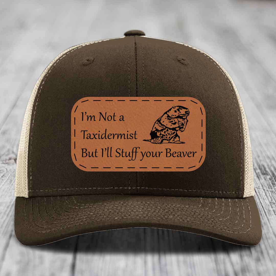 Im Not A Taxidermist, But Ill Stuff Your Beaver - Leather Patch Hat - Rawhide to Black Patch - Richardson 112 Snapback Trucker Hat