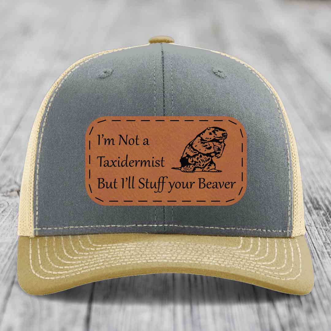 Im Not A Taxidermist, But Ill Stuff Your Beaver - Leather Patch Hat - Rawhide to Black Patch - Richardson 112 Snapback Trucker Hat