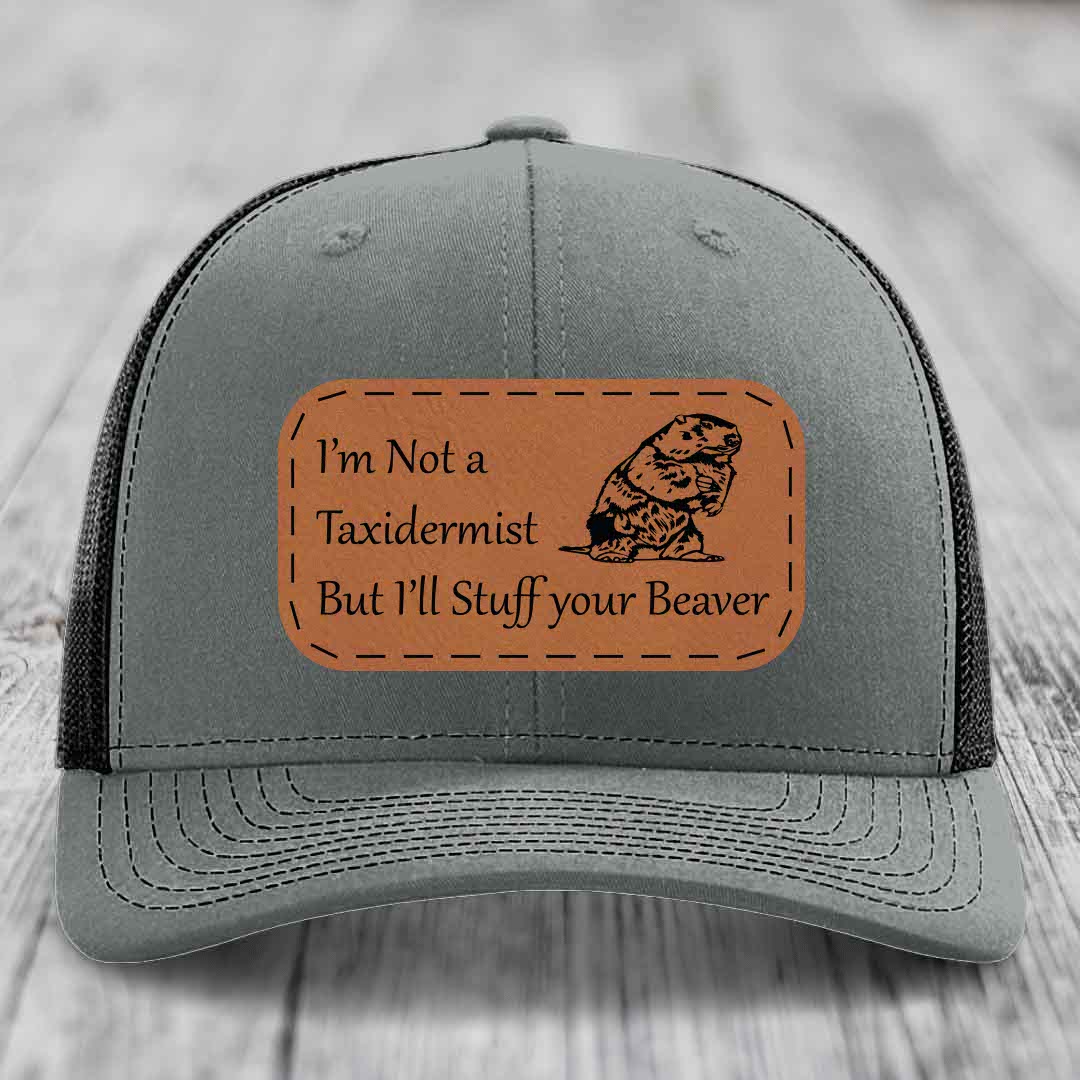 Im Not A Taxidermist, But Ill Stuff Your Beaver - Leather Patch Hat - Rawhide to Black Patch - Richardson 112 Snapback Trucker Hat