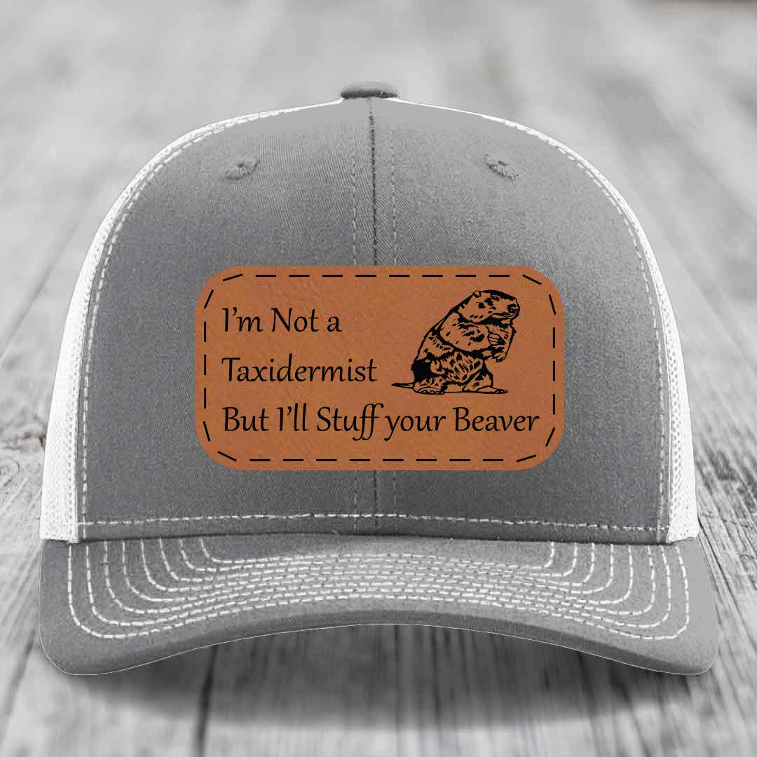Im Not A Taxidermist, But Ill Stuff Your Beaver - Leather Patch Hat - Rawhide to Black Patch - Richardson 112 Snapback Trucker Hat