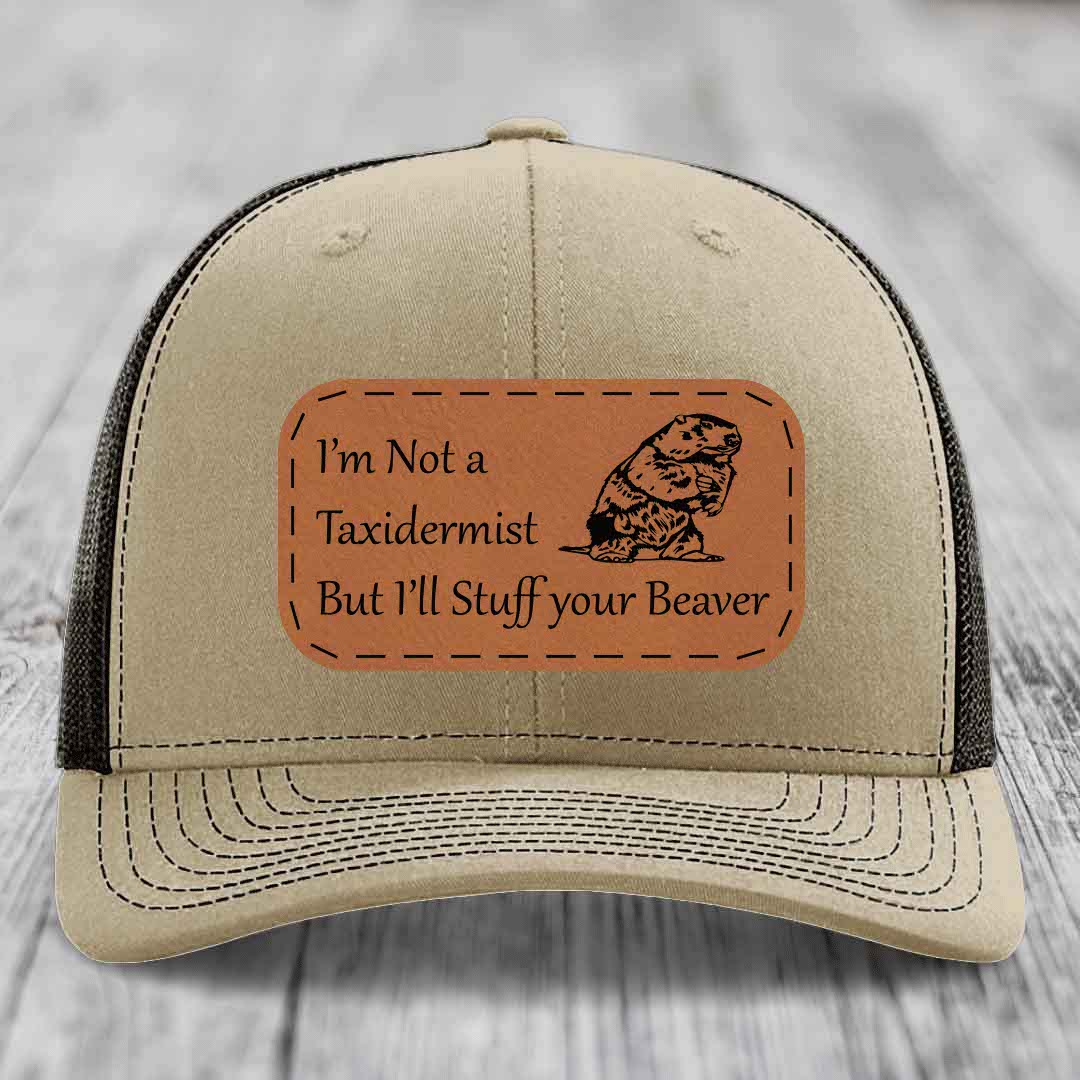 Im Not A Taxidermist, But Ill Stuff Your Beaver - Leather Patch Hat - Rawhide to Black Patch - Richardson 112 Snapback Trucker Hat