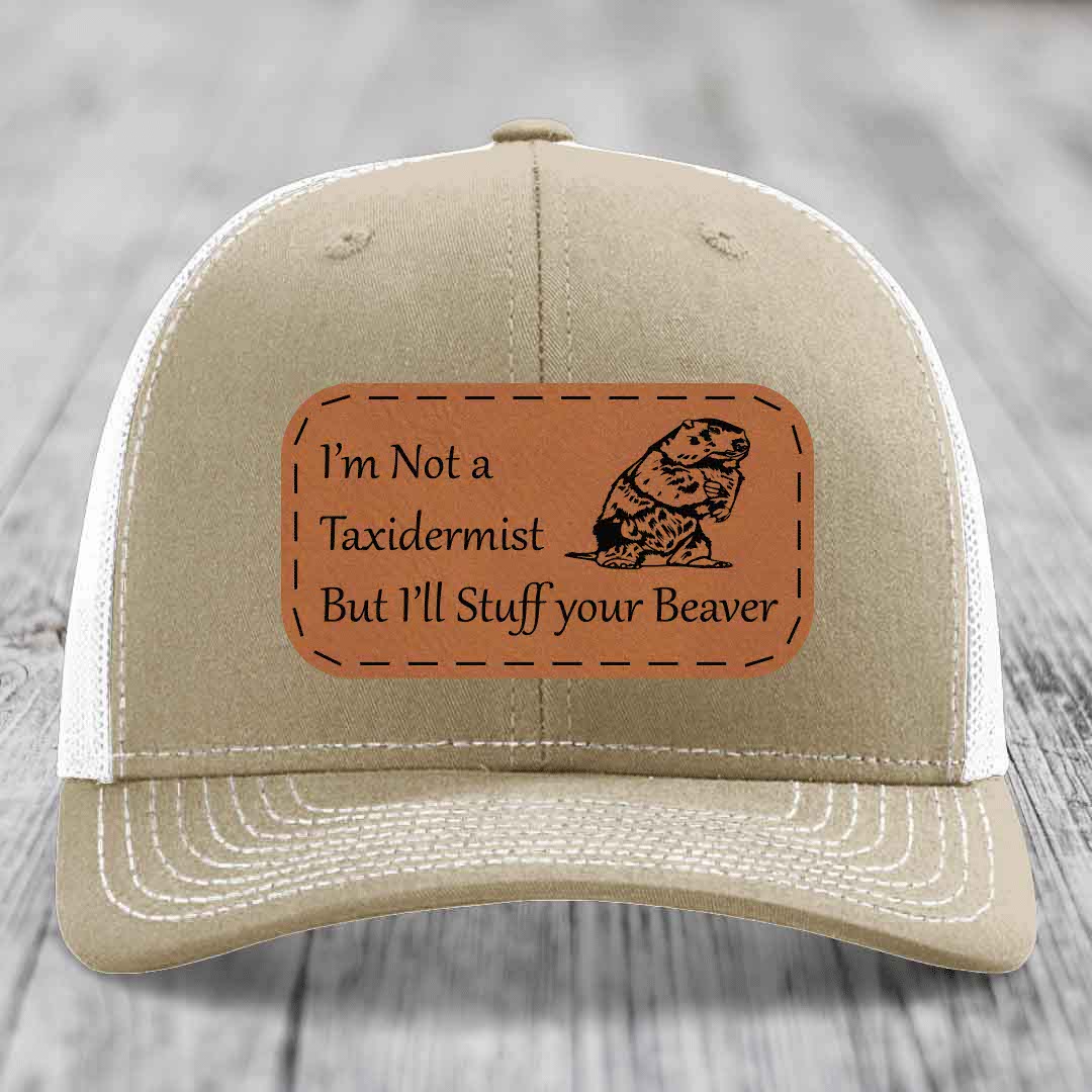 Im Not A Taxidermist, But Ill Stuff Your Beaver - Leather Patch Hat - Rawhide to Black Patch - Richardson 112 Snapback Trucker Hat