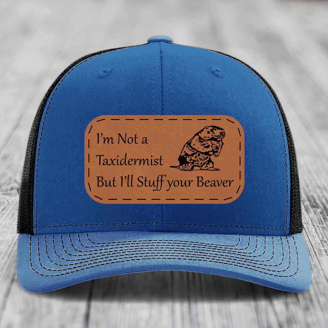 Im Not A Taxidermist, But Ill Stuff Your Beaver - Leather Patch Hat - Rawhide to Black Patch - Richardson 112 Snapback Trucker Hat