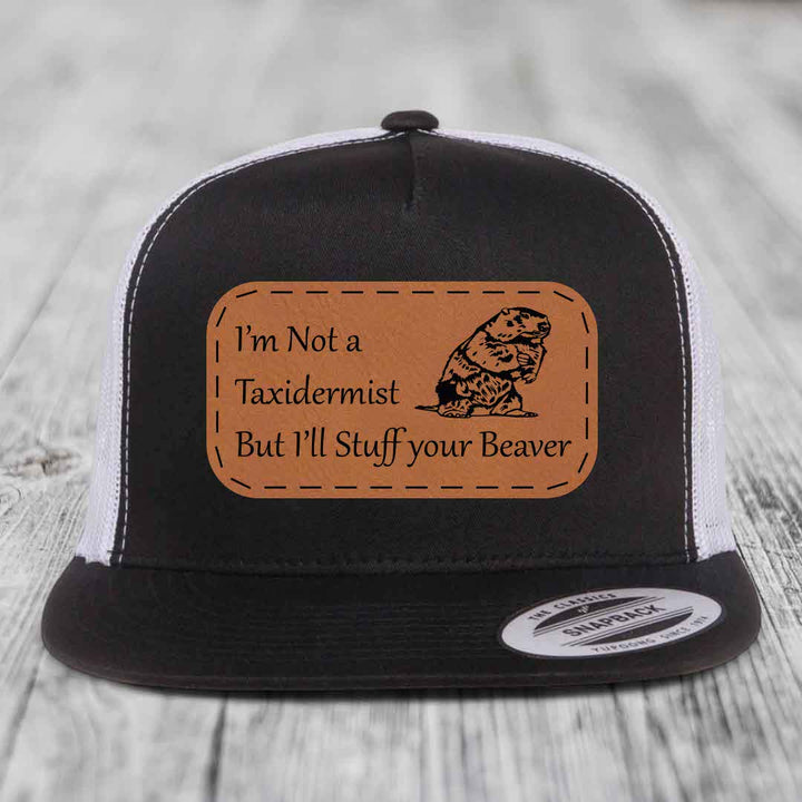 Im Not A Taxidermist, But Ill Stuff Your Beaver - Leather Patch Hat - Rawhide to Black Patch - Yupoong 6006 Snapback Flatbill Hat