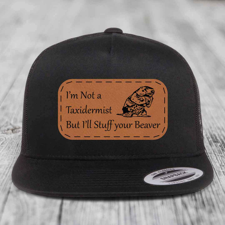 Im Not A Taxidermist, But Ill Stuff Your Beaver - Leather Patch Hat - Rawhide to Black Patch - Yupoong 6006 Snapback Flatbill Hat