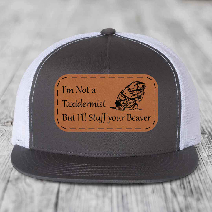 Im Not A Taxidermist, But Ill Stuff Your Beaver - Leather Patch Hat - Rawhide to Black Patch - Yupoong 6006 Snapback Flatbill Hat