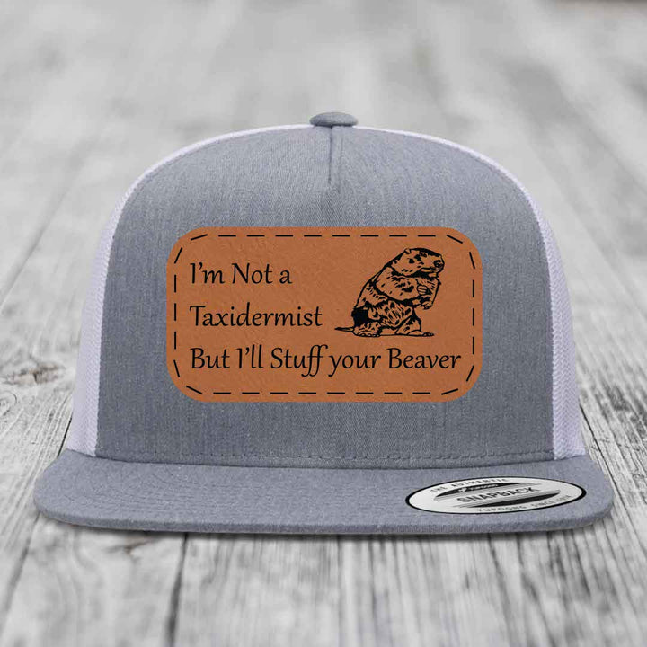 Im Not A Taxidermist, But Ill Stuff Your Beaver - Leather Patch Hat - Rawhide to Black Patch - Yupoong 6006 Snapback Flatbill Hat
