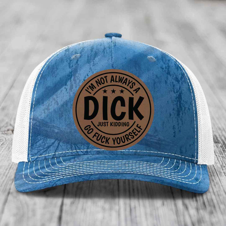Im Not Always A Dick, Just Kidding, Go F*ck Yourself - Leather Patch Hat - Dark Brown to Black Patch - Richardson 112PFP Snapback Trucker Hat