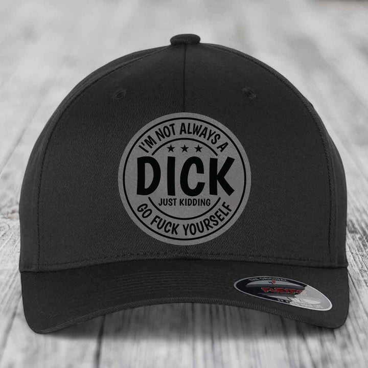 Im Not Always A Dick, Just Kidding, Go F*ck Yourself - Leather Patch Hat - Grey to Black Patch - Flexfit 6277 Fitted Hat