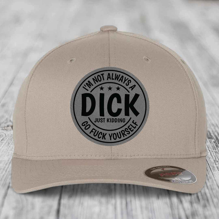 Im Not Always A Dick, Just Kidding, Go F*ck Yourself - Leather Patch Hat - Grey to Black Patch - Flexfit 6277 Fitted Hat
