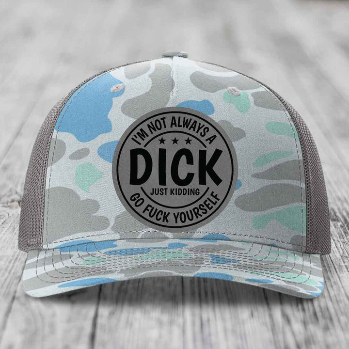 Im Not Always A Dick, Just Kidding, Go F*ck Yourself - Leather Patch Hat - Grey to Black Patch - Richardson 112PFP Snapback Trucker Hat