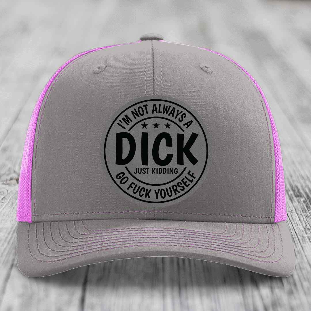 Im Not Always A Dick, Just Kidding, Go F*ck Yourself - Leather Patch Hat - Grey to Black Patch - Richardson 112 Snapback Trucker Hat