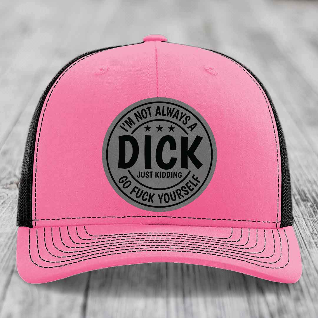 Im Not Always A Dick, Just Kidding, Go F*ck Yourself - Leather Patch Hat - Grey to Black Patch - Richardson 112 Snapback Trucker Hat