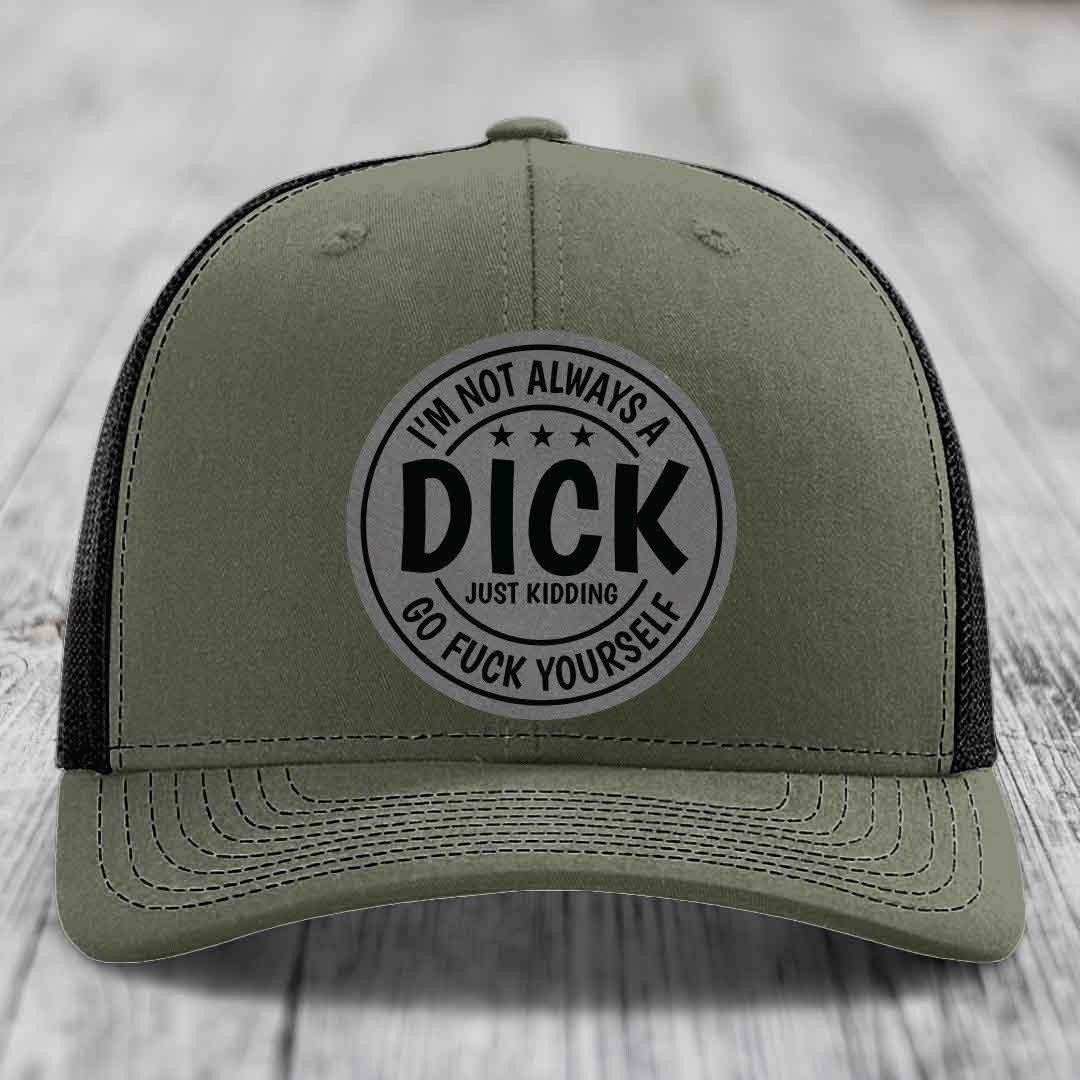 Im Not Always A Dick, Just Kidding, Go F*ck Yourself - Leather Patch Hat - Grey to Black Patch - Richardson 112 Snapback Trucker Hat