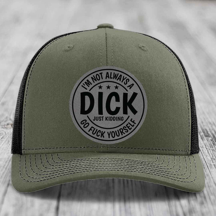 Im Not Always A Dick, Just Kidding, Go F*ck Yourself - Leather Patch Hat - Grey to Black Patch - Richardson 112 Snapback Trucker Hat