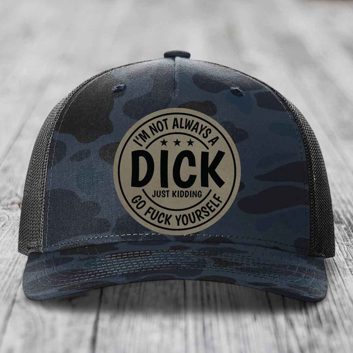 Im Not Always A Dick, Just Kidding, Go F*ck Yourself - Leather Patch Hat - Light Brown to Black Patch - Richardson 112PFP Snapback Trucker Hat