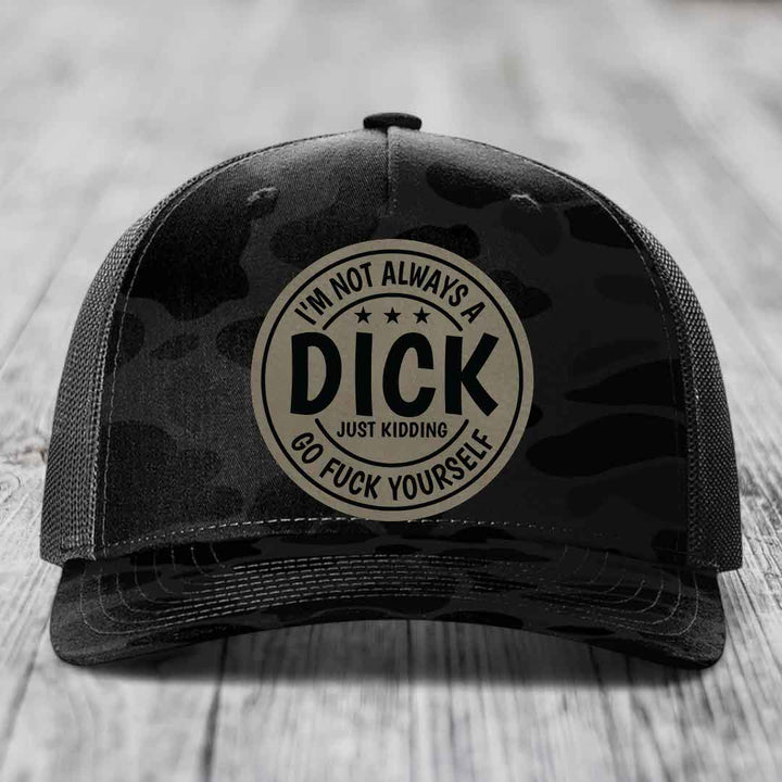 Im Not Always A Dick, Just Kidding, Go F*ck Yourself - Leather Patch Hat - Light Brown to Black Patch - Richardson 112PFP Snapback Trucker Hat