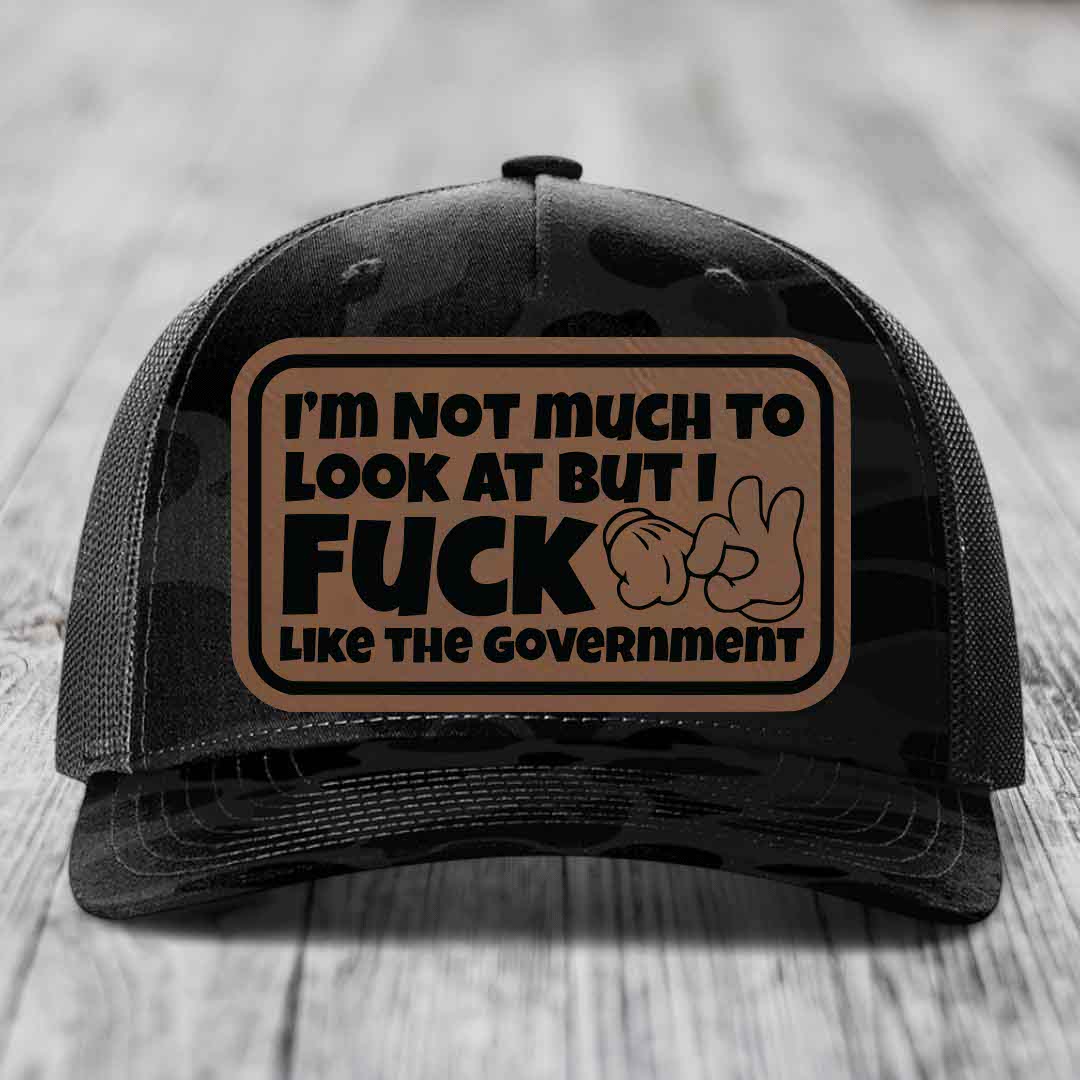Im Not Much To Look At, But I F*ck Like The Government - Leather Patch Hat - Dark Brown to Black Patch - Richardson 112PFP Snapback Trucker Hat