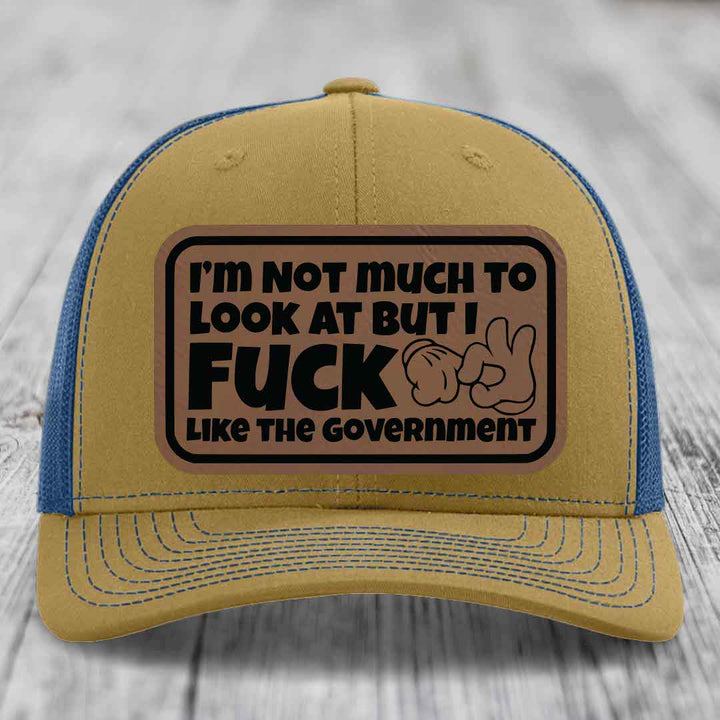 Im Not Much To Look At, But I F*ck Like The Government - Leather Patch Hat - Dark Brown to Black Patch - Richardson 112 Snapback Trucker Hat