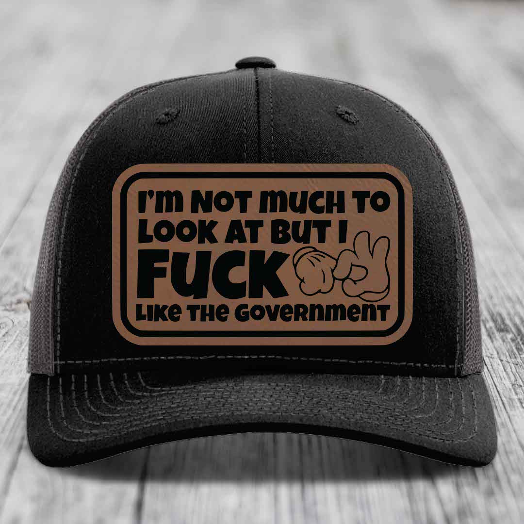 Im Not Much To Look At, But I F*ck Like The Government - Leather Patch Hat - Dark Brown to Black Patch - Richardson 112 Snapback Trucker Hat