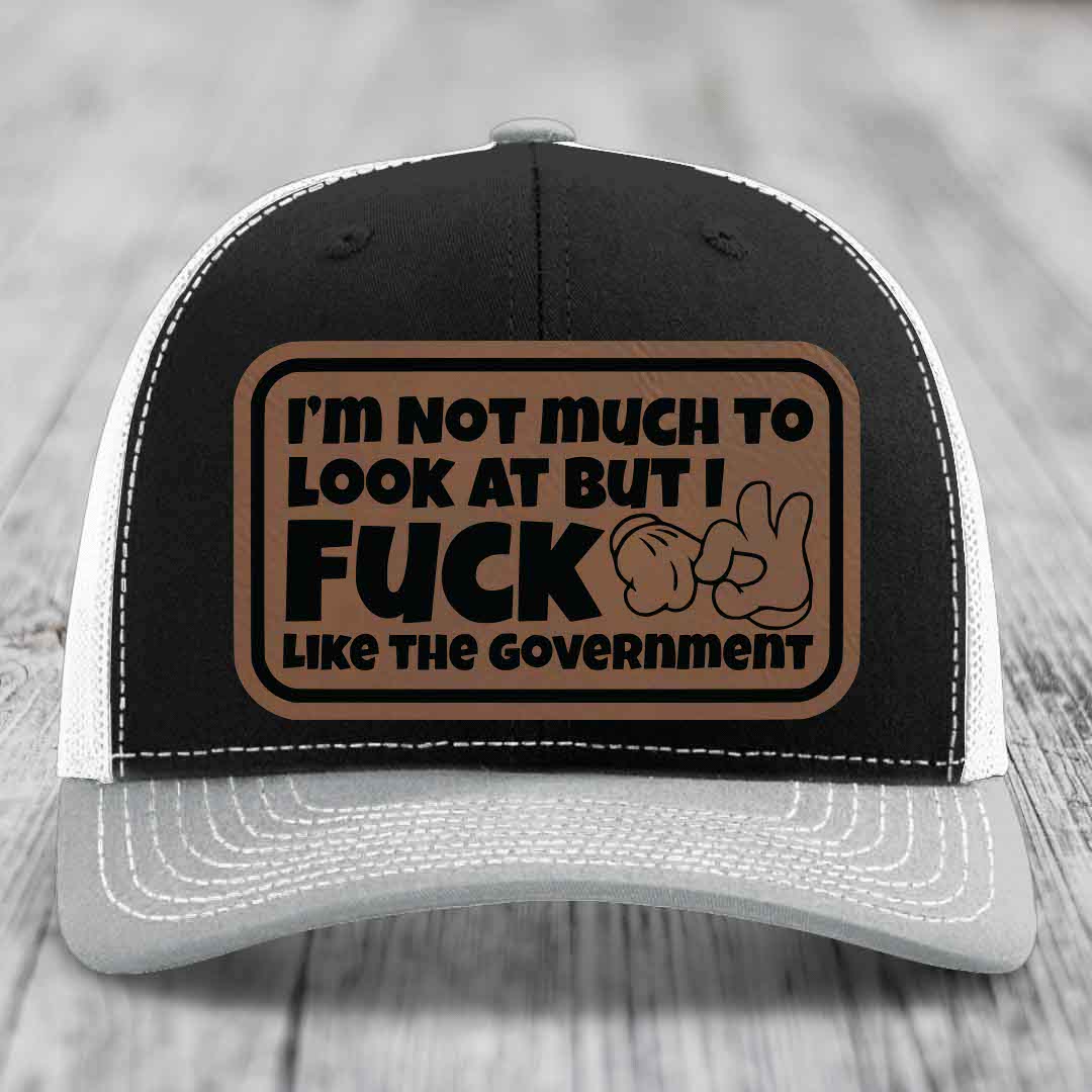 Im Not Much To Look At, But I F*ck Like The Government - Leather Patch Hat - Dark Brown to Black Patch - Richardson 112 Snapback Trucker Hat