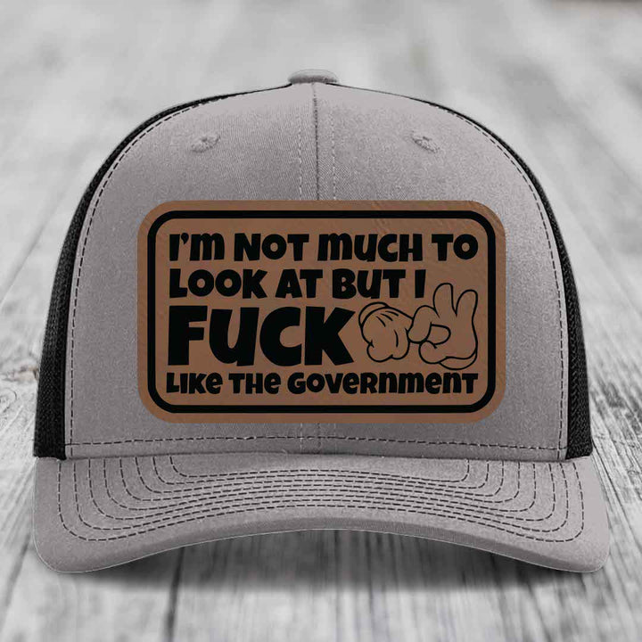 Im Not Much To Look At, But I F*ck Like The Government - Leather Patch Hat - Dark Brown to Black Patch - Richardson 112 Snapback Trucker Hat