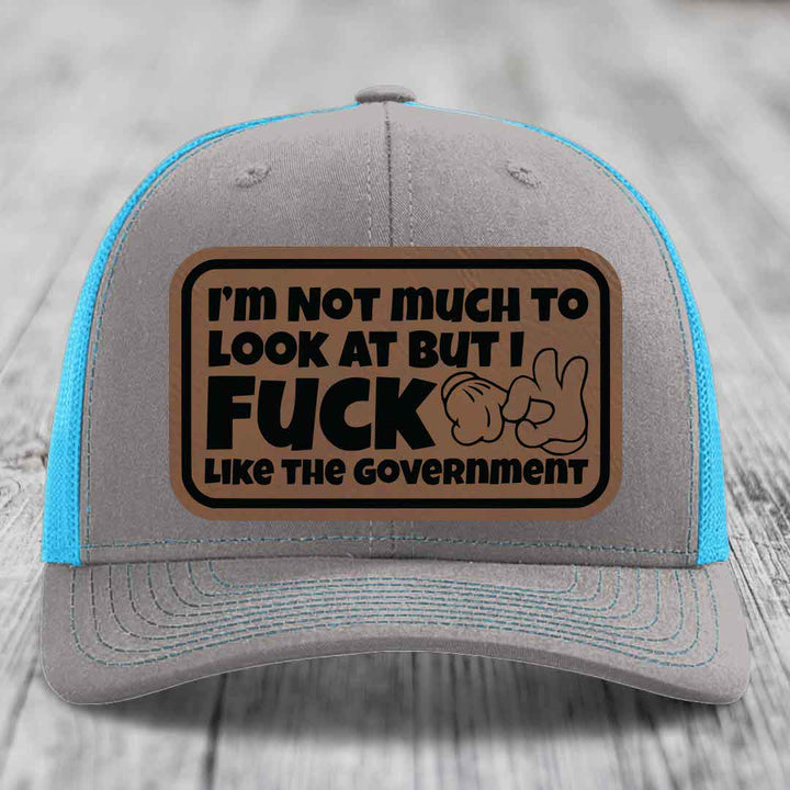Im Not Much To Look At, But I F*ck Like The Government - Leather Patch Hat - Dark Brown to Black Patch - Richardson 112 Snapback Trucker Hat