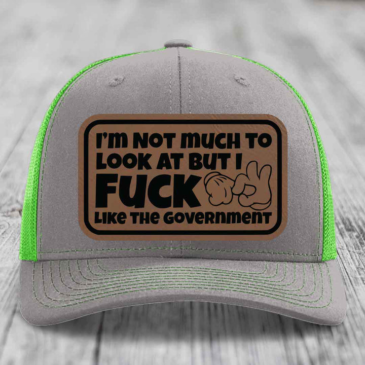 Im Not Much To Look At, But I F*ck Like The Government - Leather Patch Hat - Dark Brown to Black Patch - Richardson 112 Snapback Trucker Hat