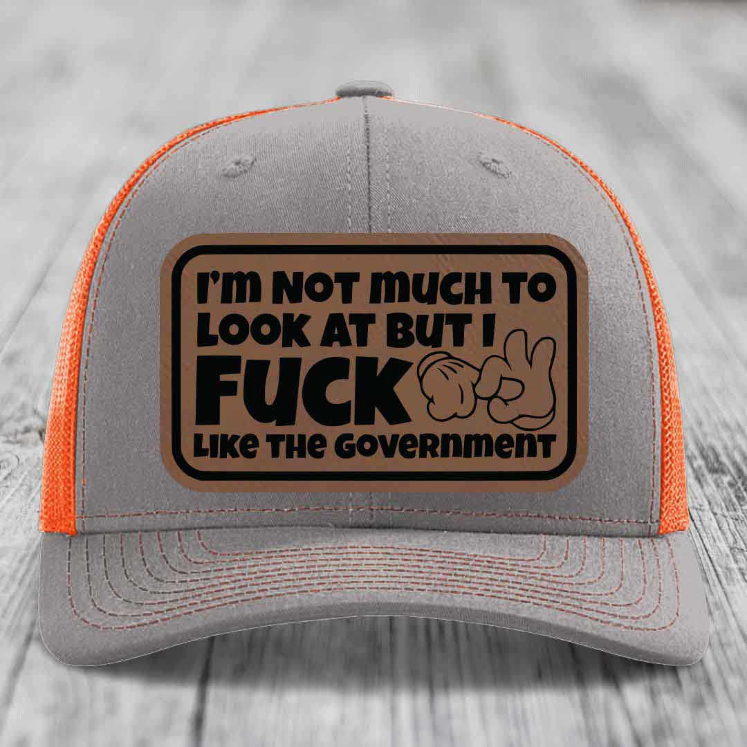 Im Not Much To Look At, But I F*ck Like The Government - Leather Patch Hat - Dark Brown to Black Patch - Richardson 112 Snapback Trucker Hat