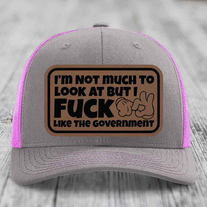 Im Not Much To Look At, But I F*ck Like The Government - Leather Patch Hat - Dark Brown to Black Patch - Richardson 112 Snapback Trucker Hat