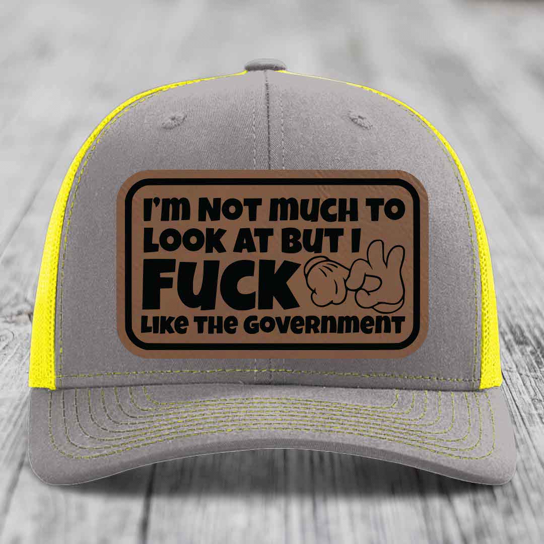 Im Not Much To Look At, But I F*ck Like The Government - Leather Patch Hat - Dark Brown to Black Patch - Richardson 112 Snapback Trucker Hat