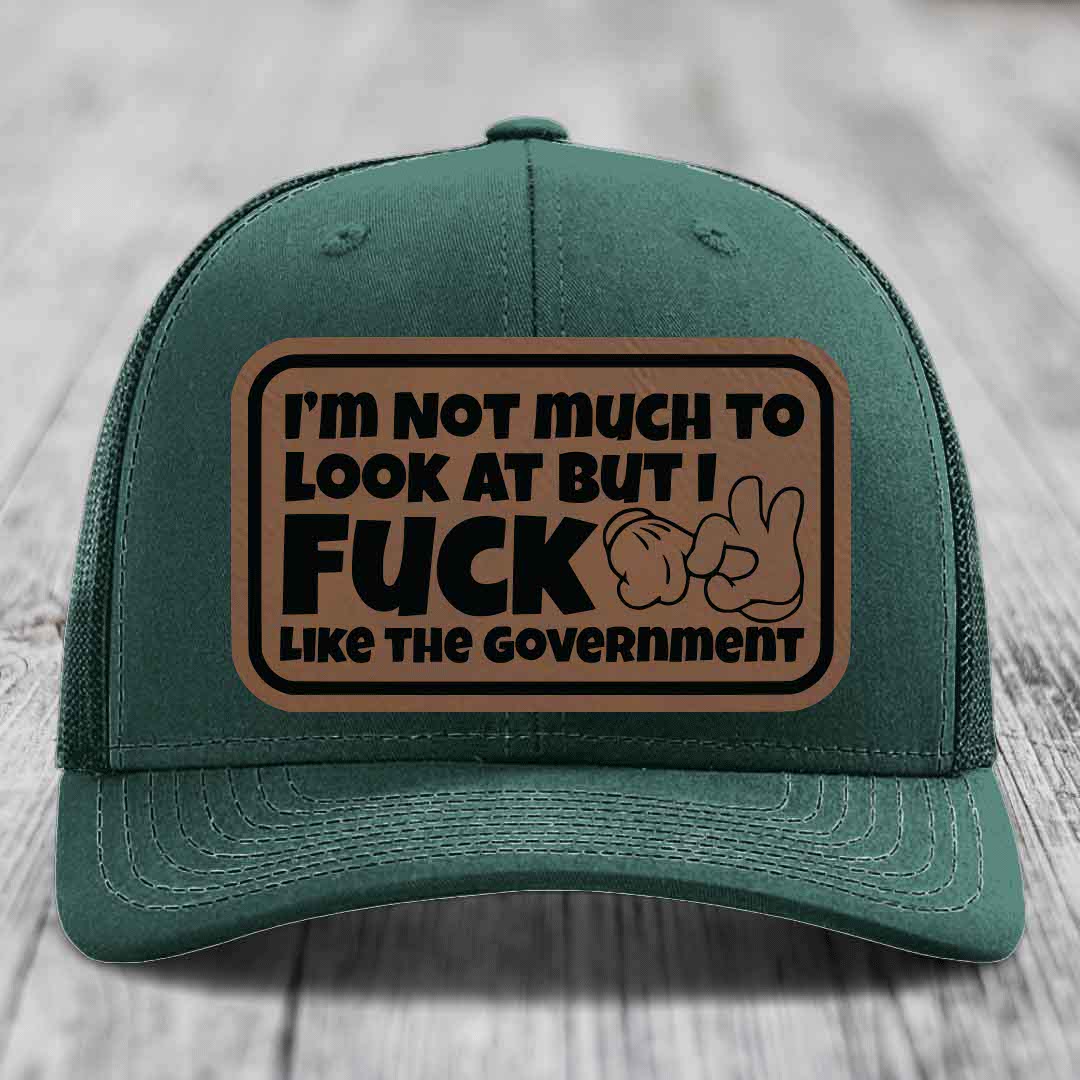 Im Not Much To Look At, But I F*ck Like The Government - Leather Patch Hat - Dark Brown to Black Patch - Richardson 112 Snapback Trucker Hat