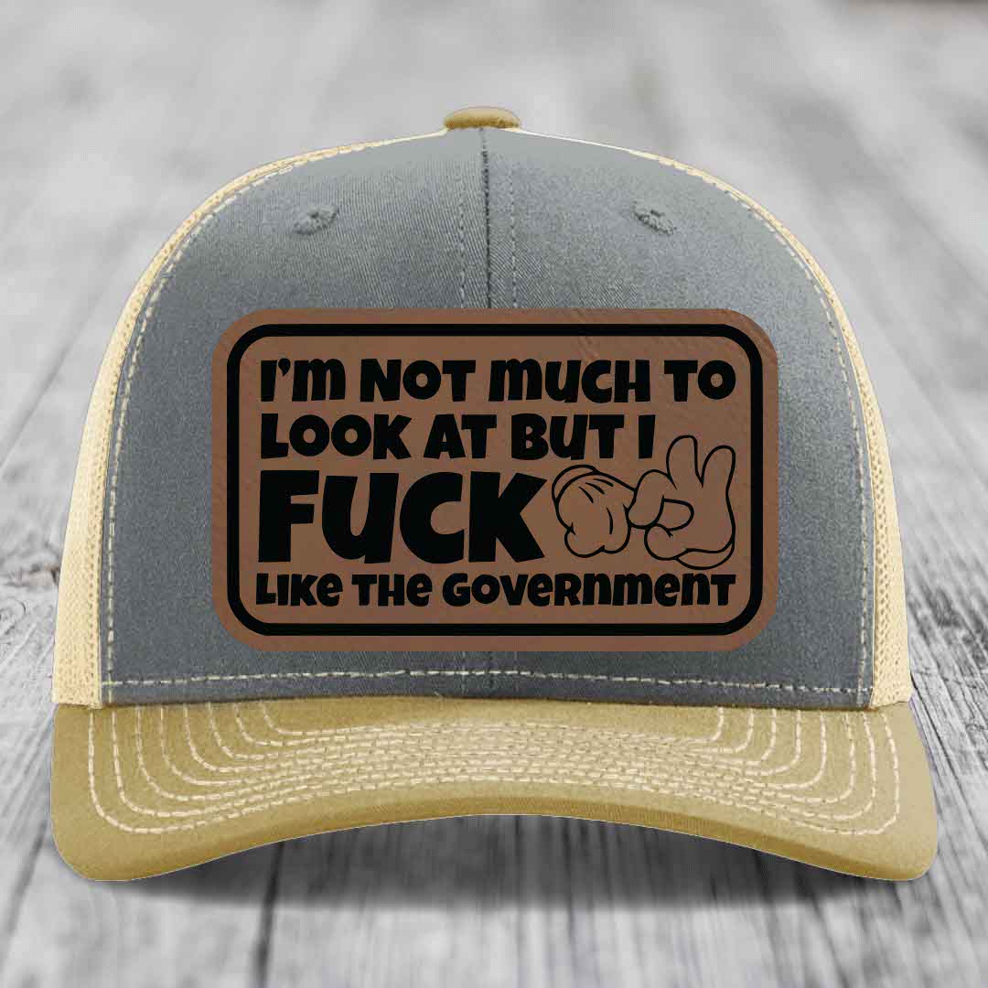 Im Not Much To Look At, But I F*ck Like The Government - Leather Patch Hat - Dark Brown to Black Patch - Richardson 112 Snapback Trucker Hat