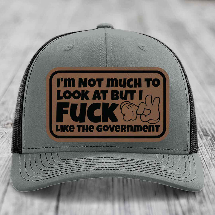 Im Not Much To Look At, But I F*ck Like The Government - Leather Patch Hat - Dark Brown to Black Patch - Richardson 112 Snapback Trucker Hat