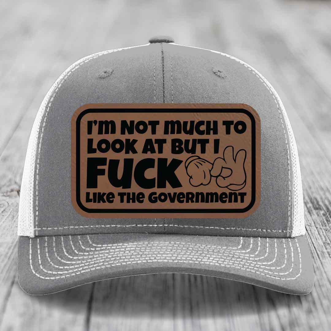 Im Not Much To Look At, But I F*ck Like The Government - Leather Patch Hat - Dark Brown to Black Patch - Richardson 112 Snapback Trucker Hat