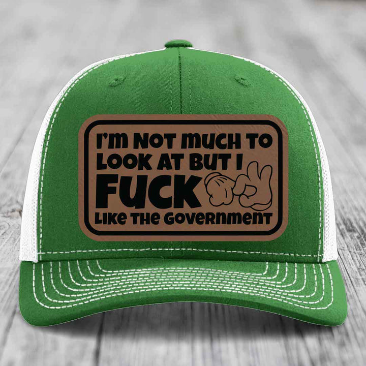 Im Not Much To Look At, But I F*ck Like The Government - Leather Patch Hat - Dark Brown to Black Patch - Richardson 112 Snapback Trucker Hat