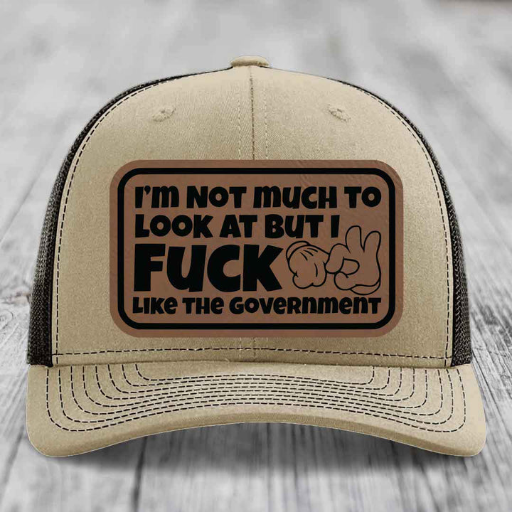Im Not Much To Look At, But I F*ck Like The Government - Leather Patch Hat - Dark Brown to Black Patch - Richardson 112 Snapback Trucker Hat