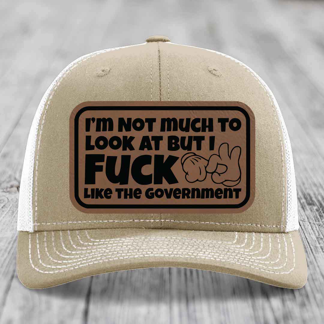 Im Not Much To Look At, But I F*ck Like The Government - Leather Patch Hat - Dark Brown to Black Patch - Richardson 112 Snapback Trucker Hat