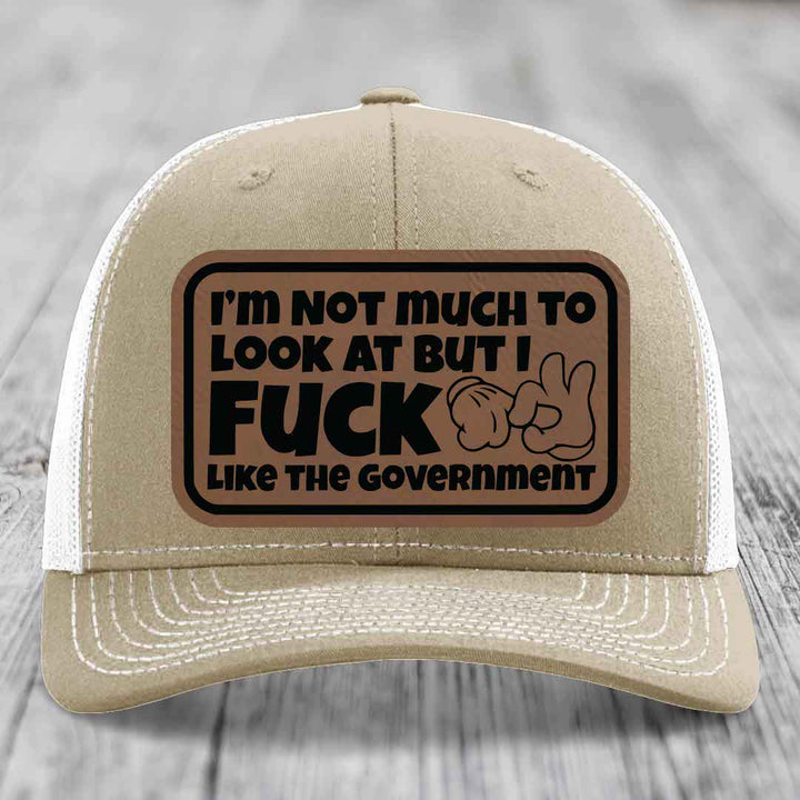 Im Not Much To Look At, But I F*ck Like The Government - Leather Patch Hat - Dark Brown to Black Patch - Richardson 112 Snapback Trucker Hat