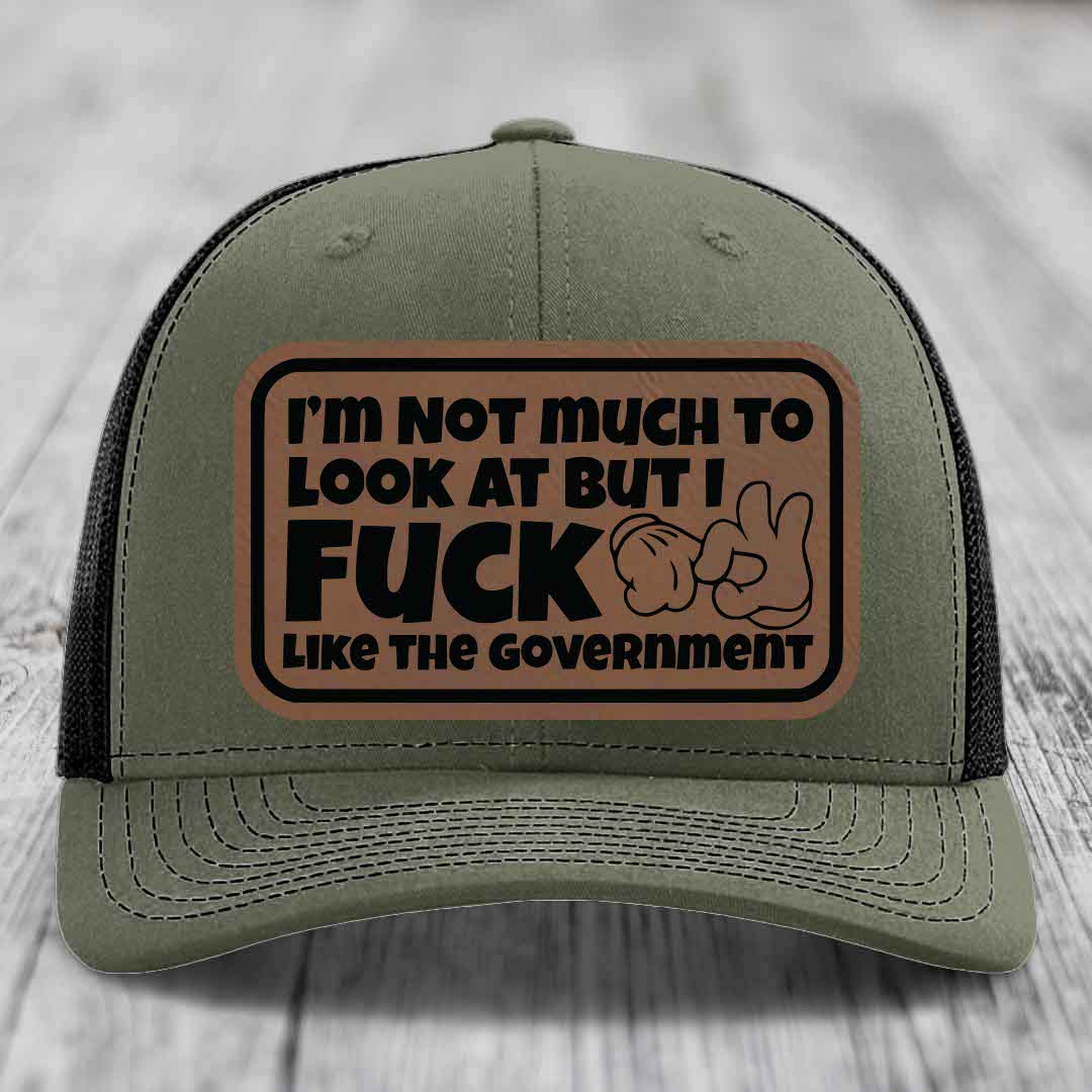 Im Not Much To Look At, But I F*ck Like The Government - Leather Patch Hat - Dark Brown to Black Patch - Richardson 112 Snapback Trucker Hat