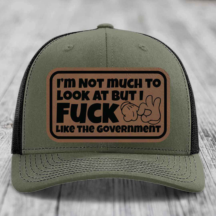 Im Not Much To Look At, But I F*ck Like The Government - Leather Patch Hat - Dark Brown to Black Patch - Richardson 112 Snapback Trucker Hat