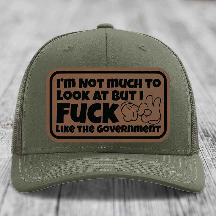 Im Not Much To Look At, But I F*ck Like The Government - Leather Patch Hat - Dark Brown to Black Patch - Richardson 112 Snapback Trucker Hat